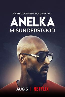 Anelka Misunderstood (2020) อเนลก้า รู้จักตัวจริง